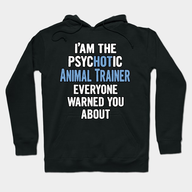 Tshirt Gift For Animal Trainers - Psychotic Hoodie by divawaddle